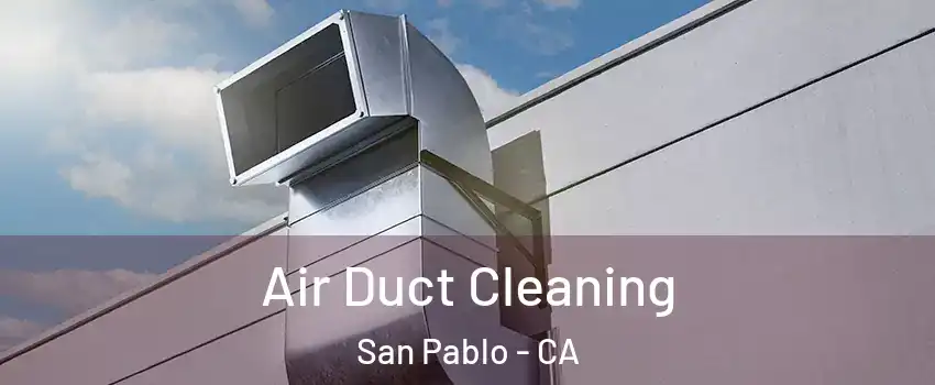  Air Duct Cleaning San Pablo - CA