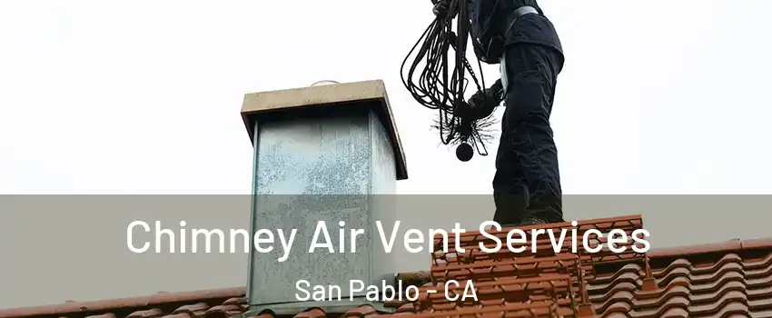  Chimney Air Vent Services San Pablo - CA