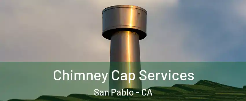  Chimney Cap Services San Pablo - CA