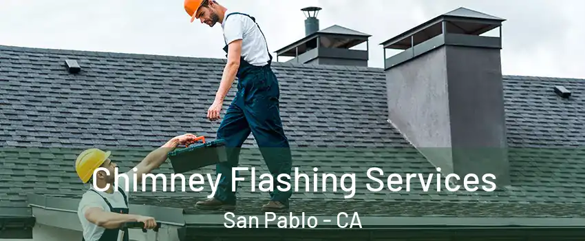  Chimney Flashing Services San Pablo - CA