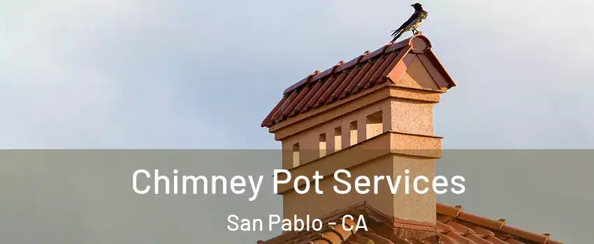  Chimney Pot Services San Pablo - CA