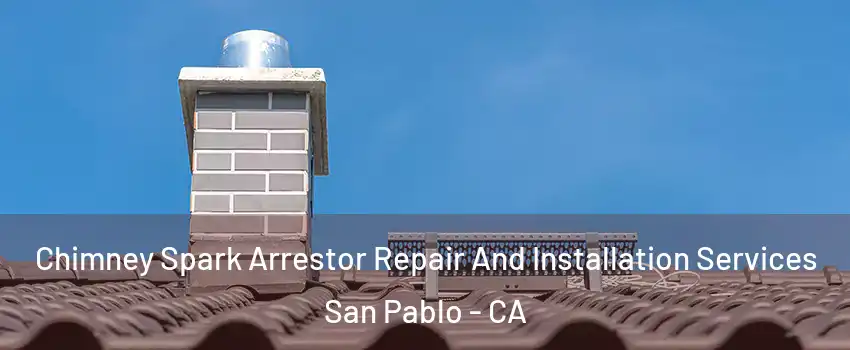  Chimney Spark Arrestor Repair And Installation Services San Pablo - CA