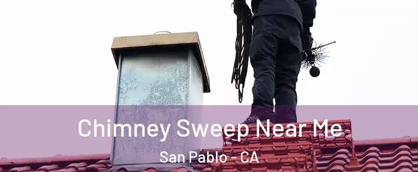  Chimney Sweep Near Me San Pablo - CA