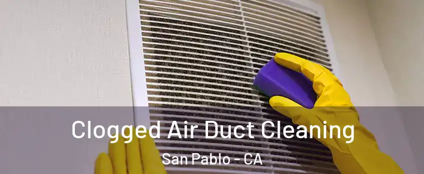  Clogged Air Duct Cleaning San Pablo - CA