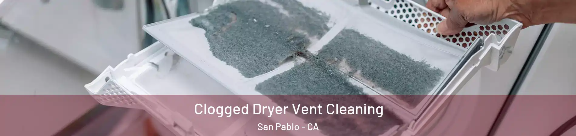  Clogged Dryer Vent Cleaning San Pablo - CA
