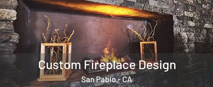  Custom Fireplace Design San Pablo - CA