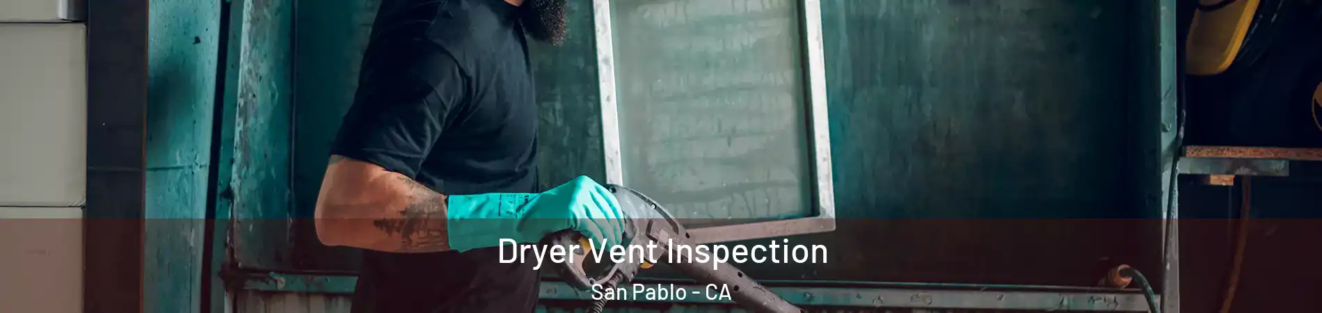  Dryer Vent Inspection San Pablo - CA