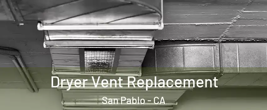  Dryer Vent Replacement San Pablo - CA