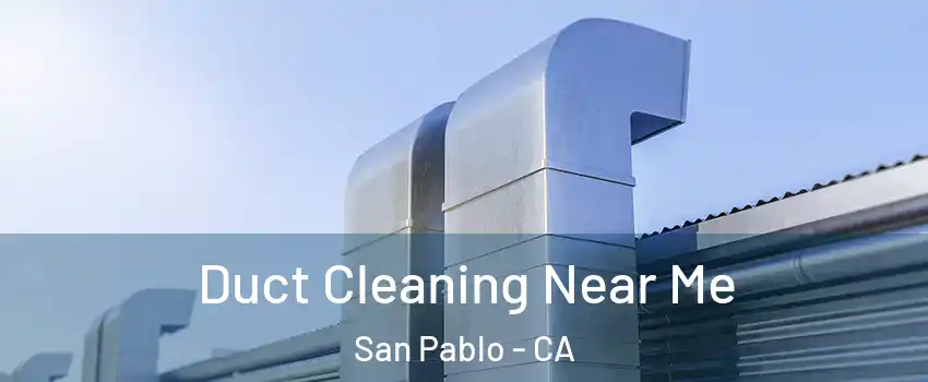  Duct Cleaning Near Me San Pablo - CA