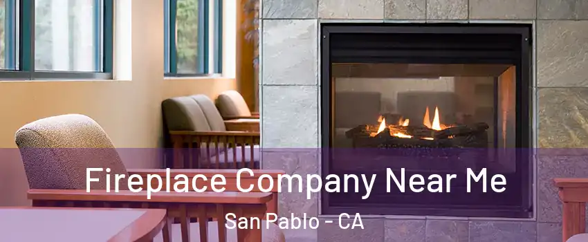  Fireplace Company Near Me San Pablo - CA