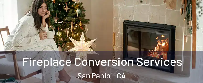 Fireplace Conversion Services San Pablo - CA