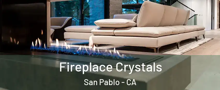  Fireplace Crystals San Pablo - CA