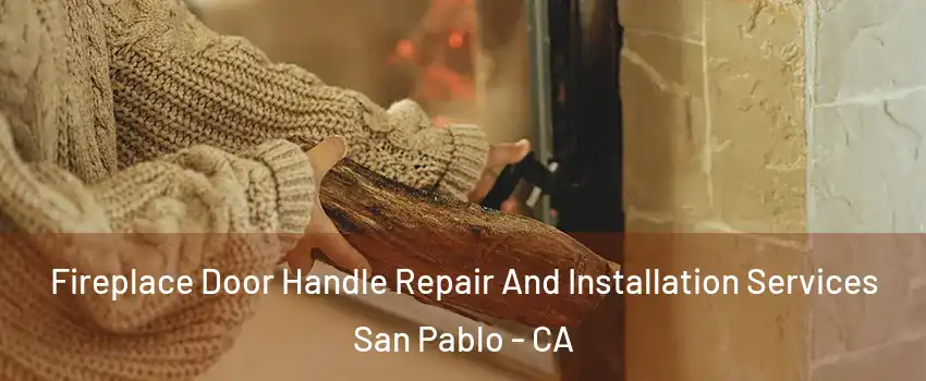  Fireplace Door Handle Repair And Installation Services San Pablo - CA