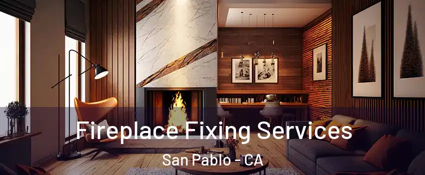  Fireplace Fixing Services San Pablo - CA