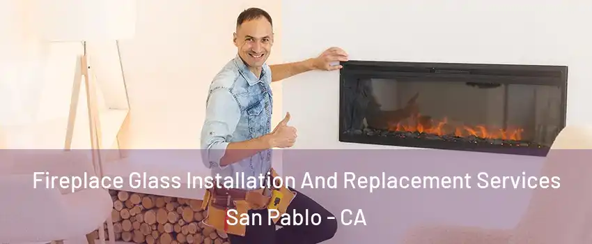  Fireplace Glass Installation And Replacement Services San Pablo - CA