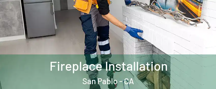 Fireplace Installation San Pablo - CA