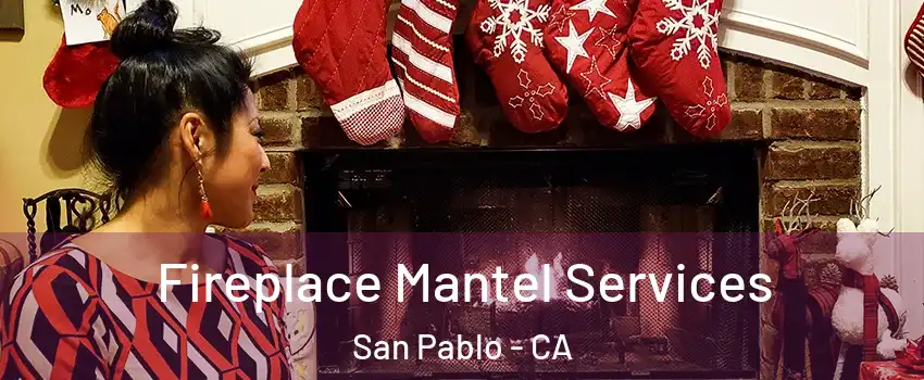  Fireplace Mantel Services San Pablo - CA