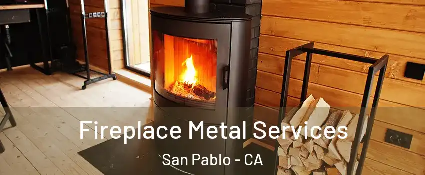  Fireplace Metal Services San Pablo - CA
