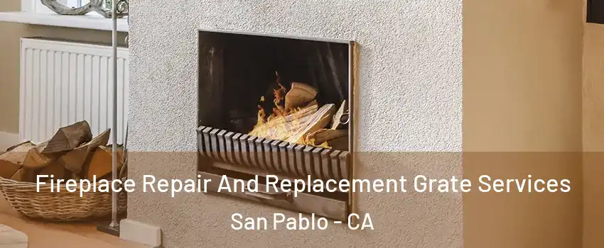  Fireplace Repair And Replacement Grate Services San Pablo - CA