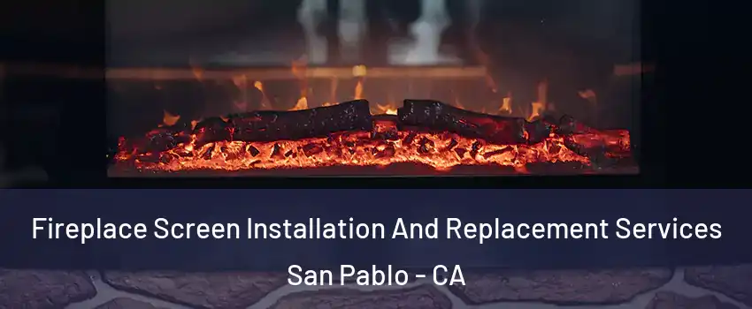  Fireplace Screen Installation And Replacement Services San Pablo - CA