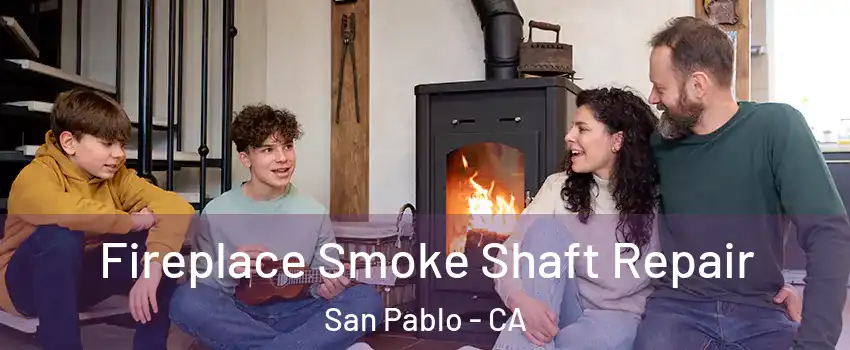  Fireplace Smoke Shaft Repair San Pablo - CA