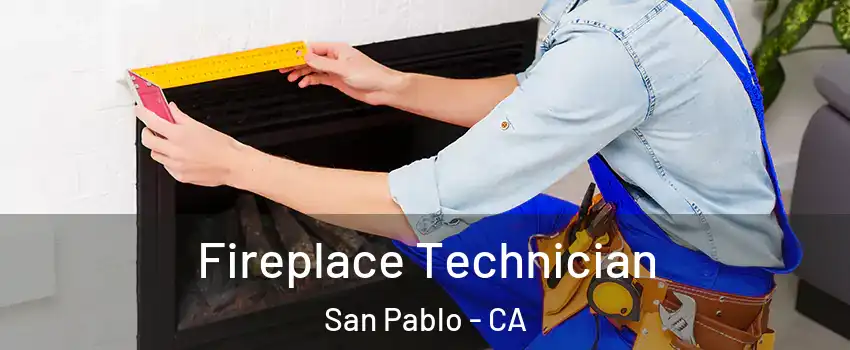  Fireplace Technician San Pablo - CA