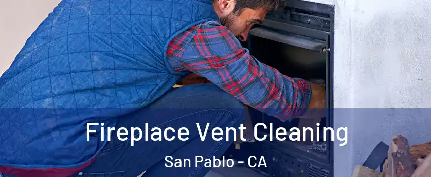  Fireplace Vent Cleaning San Pablo - CA