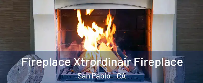  Fireplace Xtrordinair Fireplace San Pablo - CA