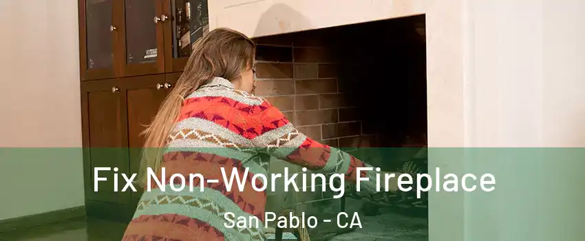  Fix Non-Working Fireplace San Pablo - CA