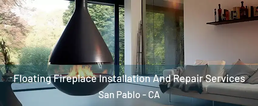  Floating Fireplace Installation And Repair Services San Pablo - CA