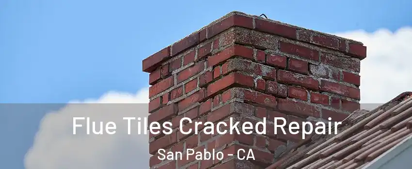  Flue Tiles Cracked Repair San Pablo - CA
