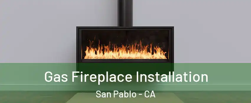  Gas Fireplace Installation San Pablo - CA