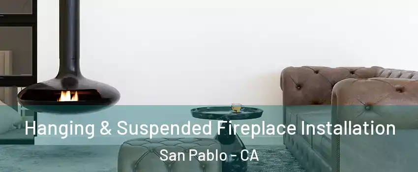  Hanging & Suspended Fireplace Installation San Pablo - CA