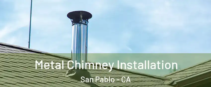  Metal Chimney Installation San Pablo - CA