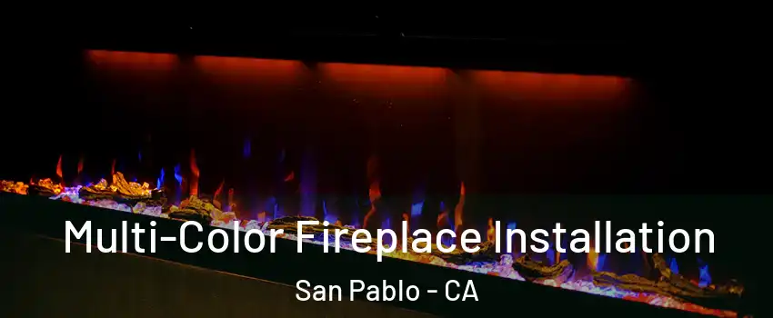  Multi-Color Fireplace Installation San Pablo - CA