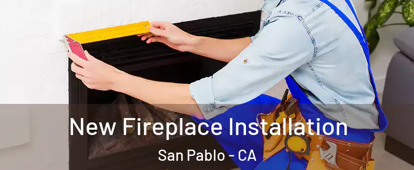  New Fireplace Installation San Pablo - CA