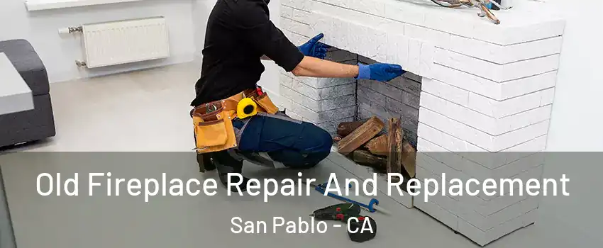  Old Fireplace Repair And Replacement San Pablo - CA