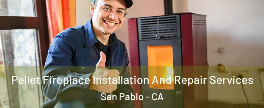  Pellet Fireplace Installation And Repair Services San Pablo - CA