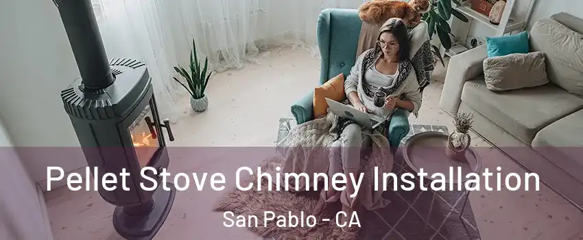  Pellet Stove Chimney Installation San Pablo - CA