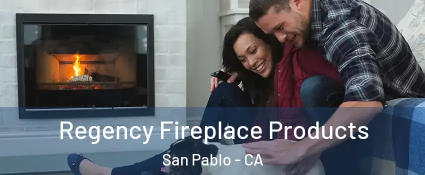  Regency Fireplace Products San Pablo - CA