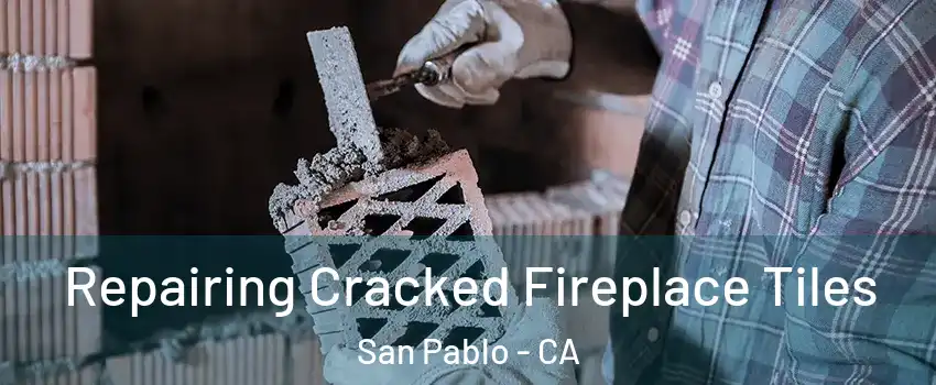  Repairing Cracked Fireplace Tiles San Pablo - CA