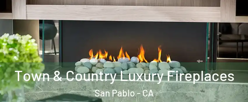  Town & Country Luxury Fireplaces San Pablo - CA