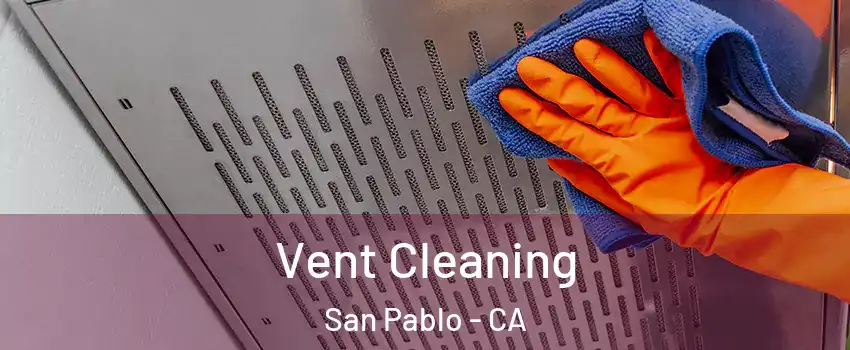  Vent Cleaning San Pablo - CA