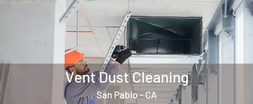  Vent Dust Cleaning San Pablo - CA