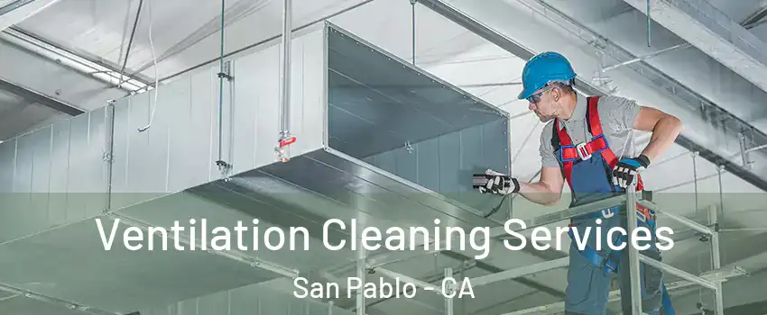  Ventilation Cleaning Services San Pablo - CA