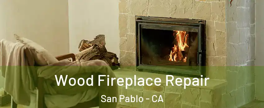 Wood Fireplace Repair San Pablo - CA