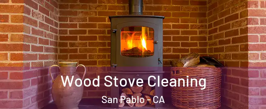  Wood Stove Cleaning San Pablo - CA